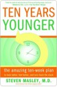 Ten Years Younger Ten Years Younger Ten Years Younger - Steven Masley, Steven Masley, M.D.