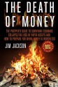 The Death Of Money: The Prepper's Guide To Surviving Economic Collapse, The Loss Of Paper Assets And How To Prepare When Money Is Worthless - Jim Jackson, disaster preparedness, Debt Free Pantry, Camping Prepping