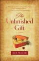 The Unfinished Gift - Dan Walsh