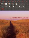 Three Spaces - Heather Grace Stewart