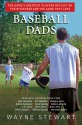 Baseball Dads: The Game's Greatest Players Reflect on Their Fathers's and the Game They Love - Wayne Stewart