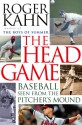 The Head Game: Baseball Seen from the Pitcher's Mound - Roger Kahn