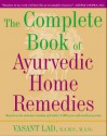 The Complete Book of Ayurvedic Home Remedies - Vasant Dattatray Lad