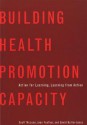 Building Health Promotion Capacity: Action for Learning, Learning from Action - Scott McLean, Joan Feather, David Butler-Jones