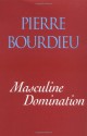 Masculine Domination - Pierre Bourdieu, Richard Nice