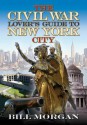 The Civil War Lover's Guide to New York City - Bill Morgan