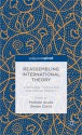 Reassembling International Theory: Assemblage Thinking and International Relations - Michele Acuto, Simon Curtis