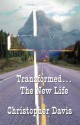 Transformed...the New Life - Christopher Davis