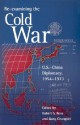 Re-Examining the Cold War: U.S.-China Diplomacy, 1954-1973 - Robert S. Ross, Rosemary Foot, Steven M. Goldstein