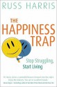 The Happiness Trap: Stop Struggling, Start Living - Russ Harris