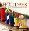 Home for the Holidays: Creative Ideas for Making the Holidays Memorable - Heidi Tyline King