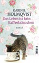 Das Leben ist kein Kaffeekränzchen: Roman (German Edition) - Karin B. Holmqvist, Annika Krummacher