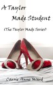 A Taylor Made Student (The Taylor Made Series) - Carrie Anne Ward