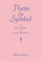 Poem and Symbol: A Brief History of French Symbolism - Wallace Fowlie