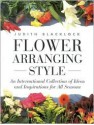 Flower Arranging Style: An International Collection Of Ideas And Inspirations For All Seasons - Judith Blacklock