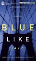 Blue Like Jazz: Nonreligious Thoughts on Christian Spirituality - Donald Miller