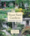 Front Yard Gardens: Growing More Than Grass - Liz Primeau, Andrew Layerle