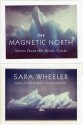 The Magnetic North: Notes from the Arctic Circle - Sara Wheeler