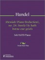 Messiah (Piano Reduction), no. 24: Surely He hath borne our griefs - Georg Friedrich Händel