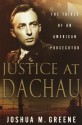 Justice at Dachau: The Trials of an American Prosecutor - Joshua M. Greene