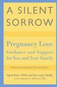 A Silent Sorrow: Pregnancy Loss-- Guidance and Support for You and Your Family - Ingrid Kohn, Perry-Lynn Moffitt, Isabelle A. Wilkins