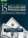 The Top 15 Financial Management Policies and Procedures for Physician Practices [With CDROM] - Kay Stanley, Jeannie C. Cagle, Ann Fluty