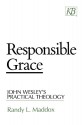 Responsible Grace: John Wesley's Practical Theology (Kingswood Series) - Randy L. Maddox