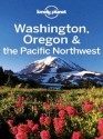 Lonely Planet Washington, Oregon & the Pacific Northwest (Travel Guide) - Lonely Planet, Sandra Bao, Brendan Sainsbury, John Lee, Becky Ohlsen