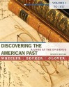 Discovering the American Past: A Look at the Evidence, Volume I: To 1877 - William Bruce Wheeler, Susan Becker, Lorri Glover