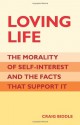 Loving Life: The Morality of Self-Interest and the Facts that Support It - Craig Biddle