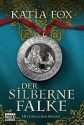 Der silberne Falke: Historischer Roman (German Edition) - Katia Fox