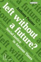 Left Without a Future?: Social Justice in Anxious Times - Anthony Painter