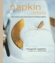 Napkin Details: With Projects and Instructions for Folding Napkins - Margaret Caselton, David Loftus