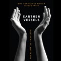 Earthen Vessels: Why Our Bodies Matter to Our Faith (Audio) - Matthew Lee Anderson, Bruce Hanson