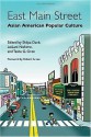 East Main Street: Asian American Popular Culture - Robert G. Lee, LeiLani Nishime, Tasha Oren, Shilpa Dave