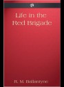 Life in the Red Brigade - R.M. Ballantyne