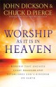 Worship As It Is In Heaven: Worship That Engages Every Believer and Establishes God's Kingdom on Earth - John Dickson, Chuck D. Pierce