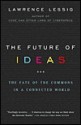 The Future of Ideas: The Fate of the Commons in a Connected World - Lawrence Lessig