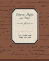 Children's Rights and Others - Kate Douglas Wiggin, Nora Archibald Smith