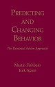 Predicting and Changing Behavior: The Reasoned Action Approach - Martin Fishbein, Icek Ajzen