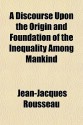 A Discourse Upon the Origin and Foundation of the Inequality Among Mankind - Jean-Jacques Rousseau