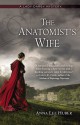 The Anatomist's Wife - Anna Lee Huber