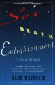 Sex Death Enlightenment: A True Story - Mark Matousek