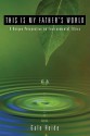 This Is My Father's World: A Unique Perspective on Environmental Ethics - Gale Heide, Ian M. Randall, Bryan Hughes