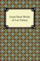 Great Short Works of Leo Tolstoy - Leo Tolstoy, Louise Maude, Nathan Haskell Dole