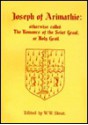 Joseph of Arimathie: Otherwise Called the Romance of the Seint Graal, or Holy Grail: An Alliterative Poem Written about A.D. 1350, and Now - Walter W. Skeat