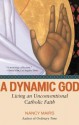 A Dynamic God: Living an Unconventional Catholic Faith - Nancy Mairs