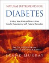 Natural Supplements for Diabetes: Reduce Your Risk and Lower Your Insulin Dependency with Natural Remedies - Frank Murray