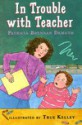 In Trouble with Teacher - Patricia Brennan Demuth, True Kelley