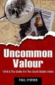 Uncommon Valour: 1916 & the Battle for the South Dublin Union - Paul O'Brien